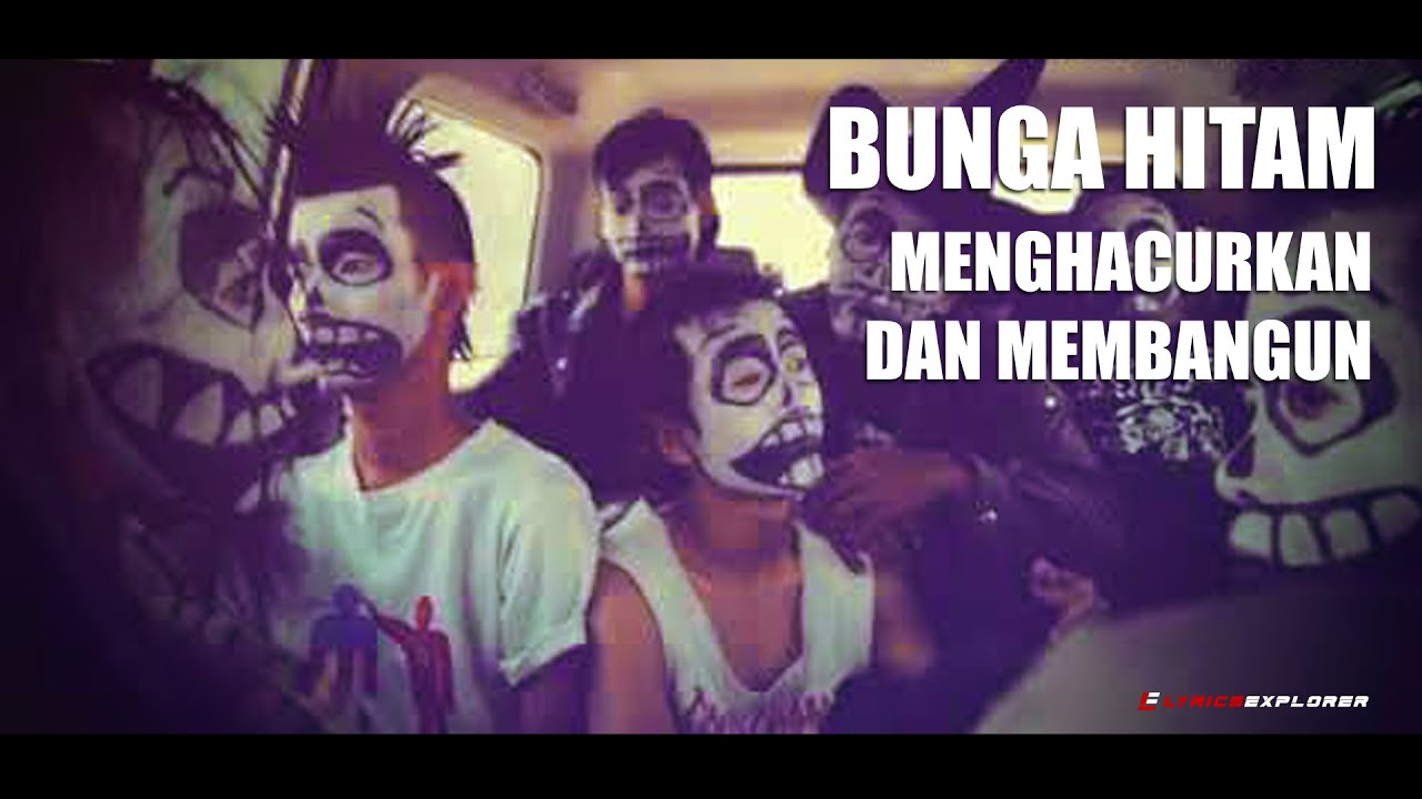 BUNGA HITAM - Menghancurkan dan Membangun (Lyrics)