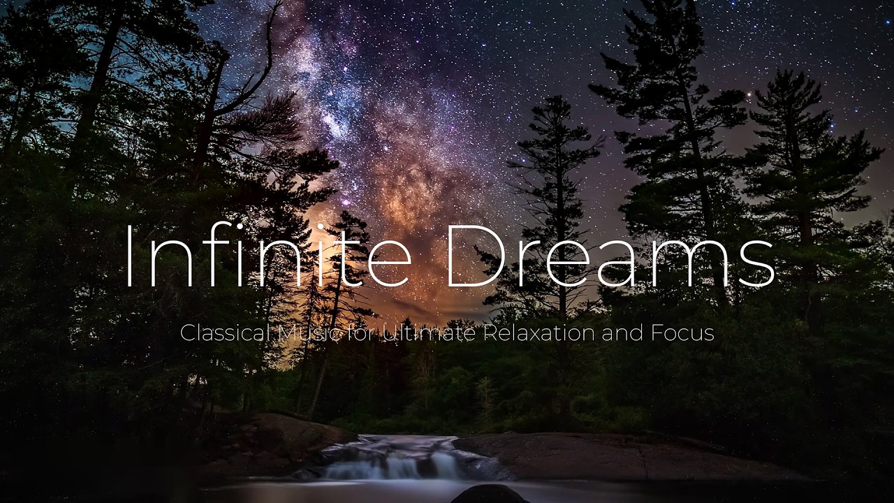 Infinite Dreams: Classical Music for Ultimate Relaxation and Focus