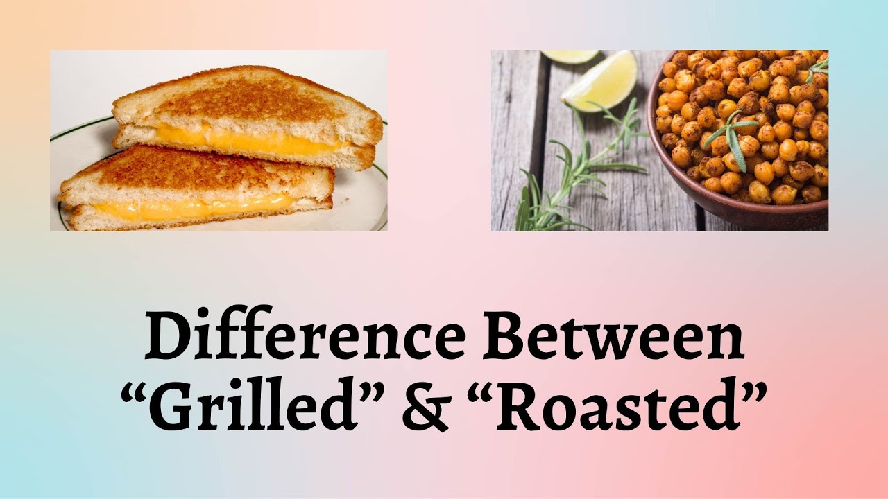Difference Between Grilled and Roasted | Exploring the Magic Behind Grilled vs. Roasted