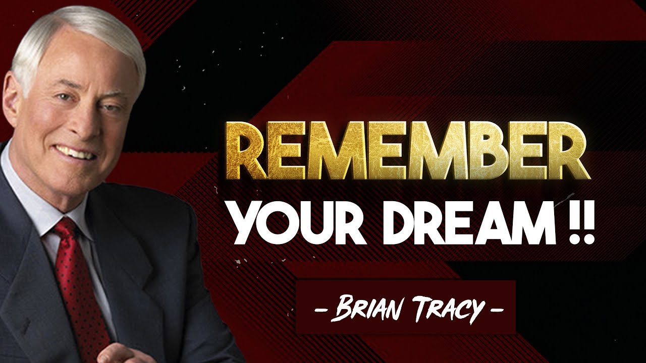 REMEMBER YOUR DREAM | Brian Tracy | MUST WATCH NOW !!!