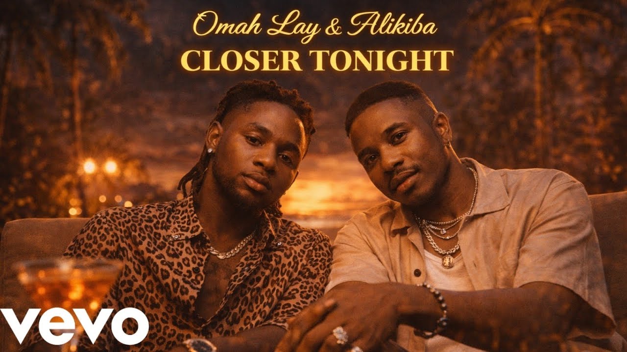 Omah Lay & Alikiba - “Closer Tonight” -(Official Lyrics Music Video 2026)