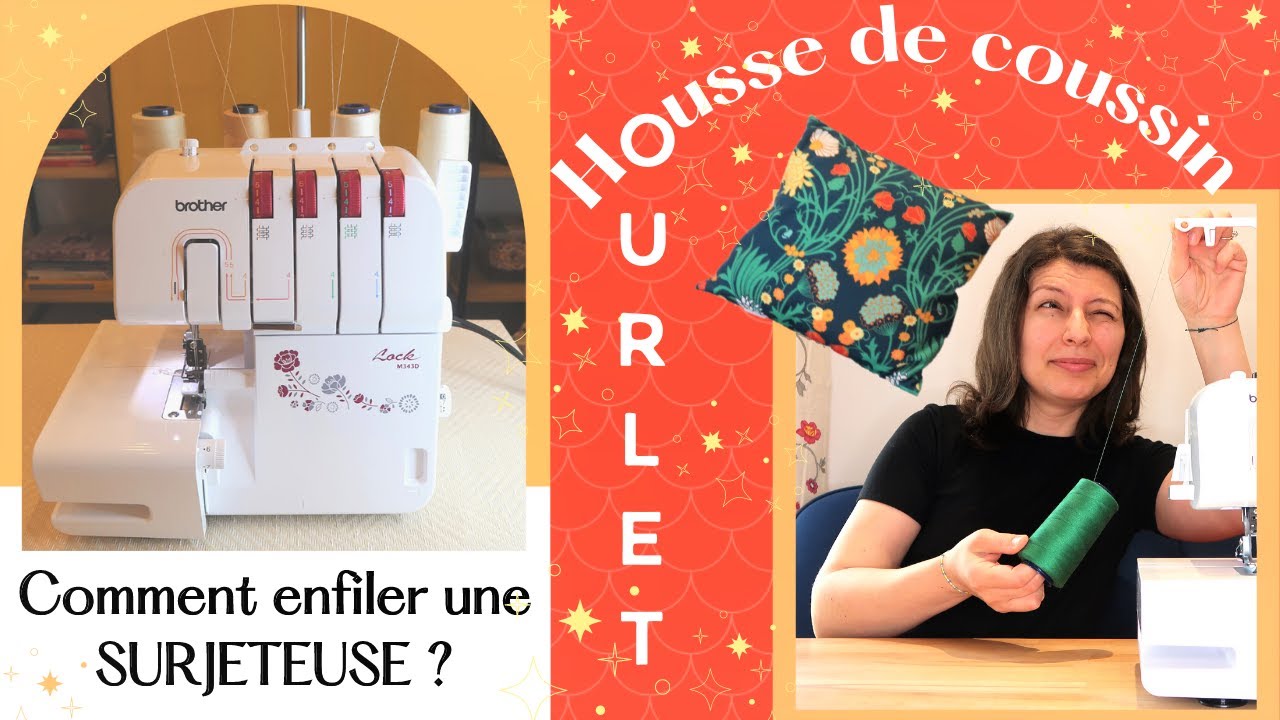 Comment enfiler une surjeteuse - Brother M343D - TUTO COUTURE - Housse de coussin + faire un ourlet
