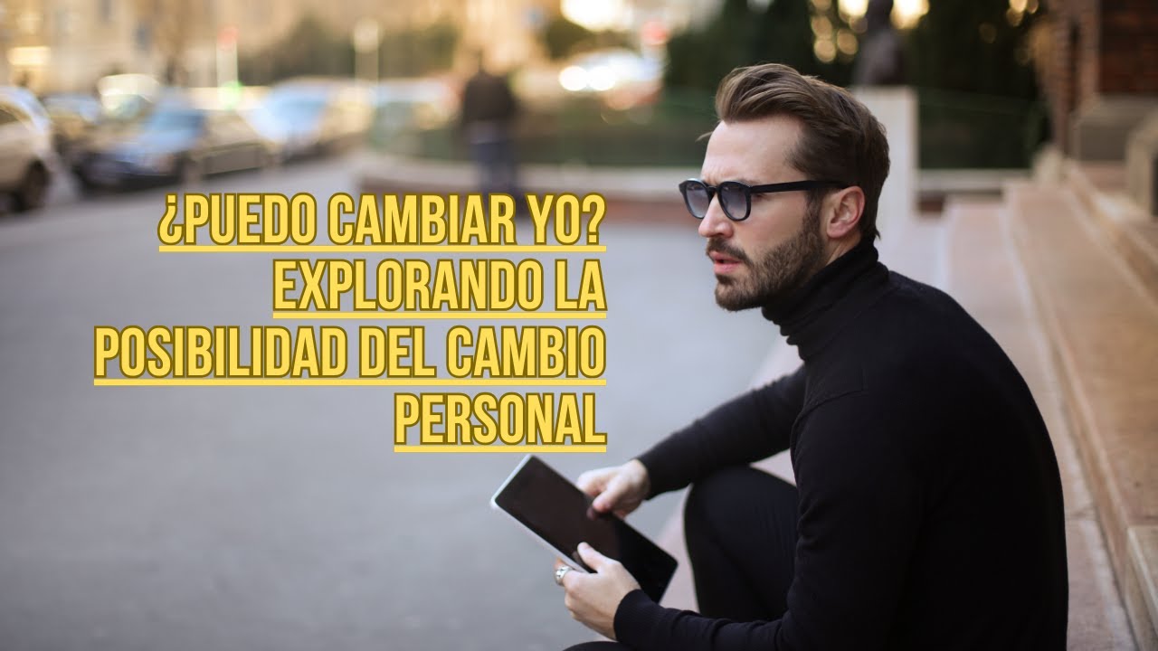 &iquest;Cambiar yo? La posibilidad del cambio personal