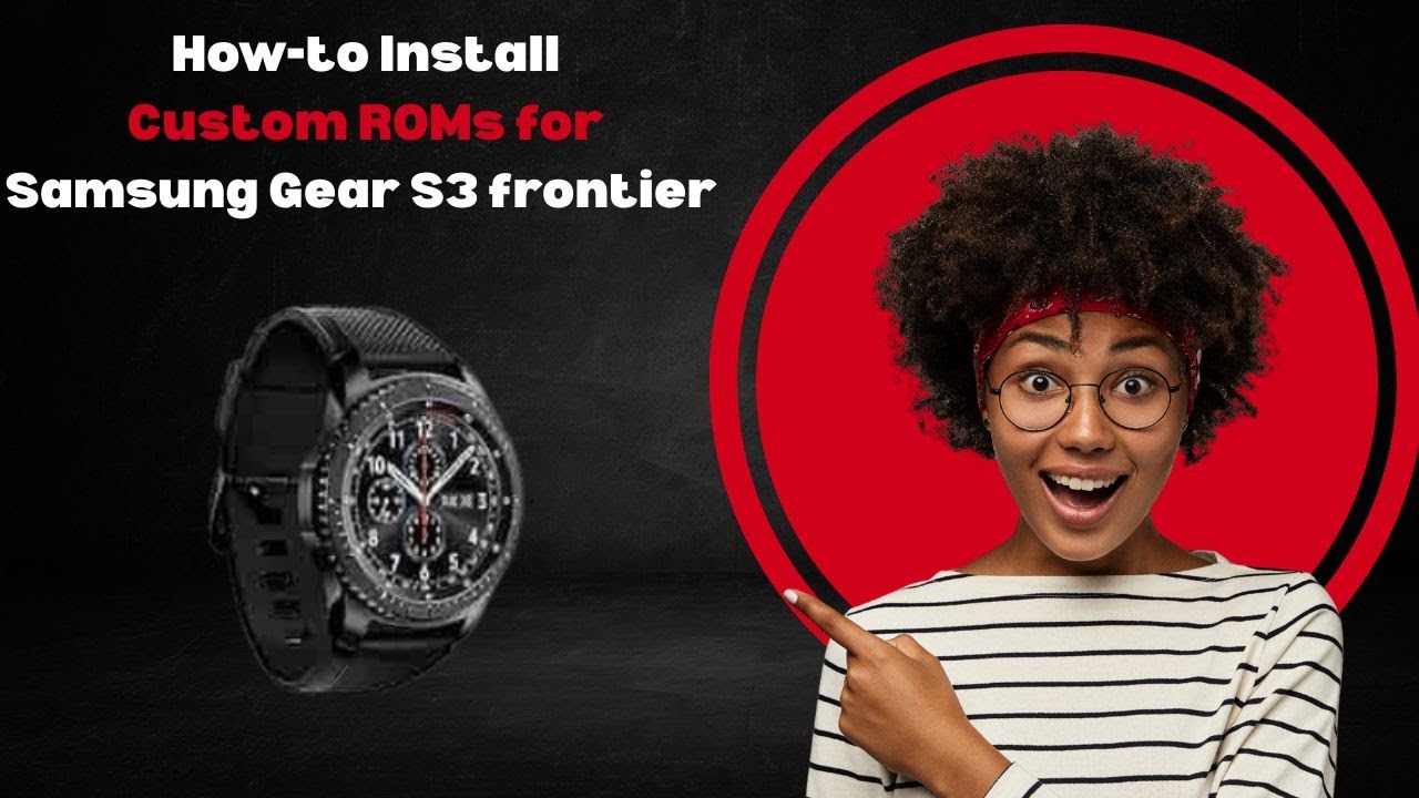 How-to Install Custom ROMs for Samsung Gear S3 frontier