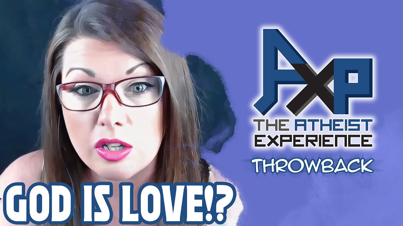 God Is Love!? | The Atheist Experience: Throwback