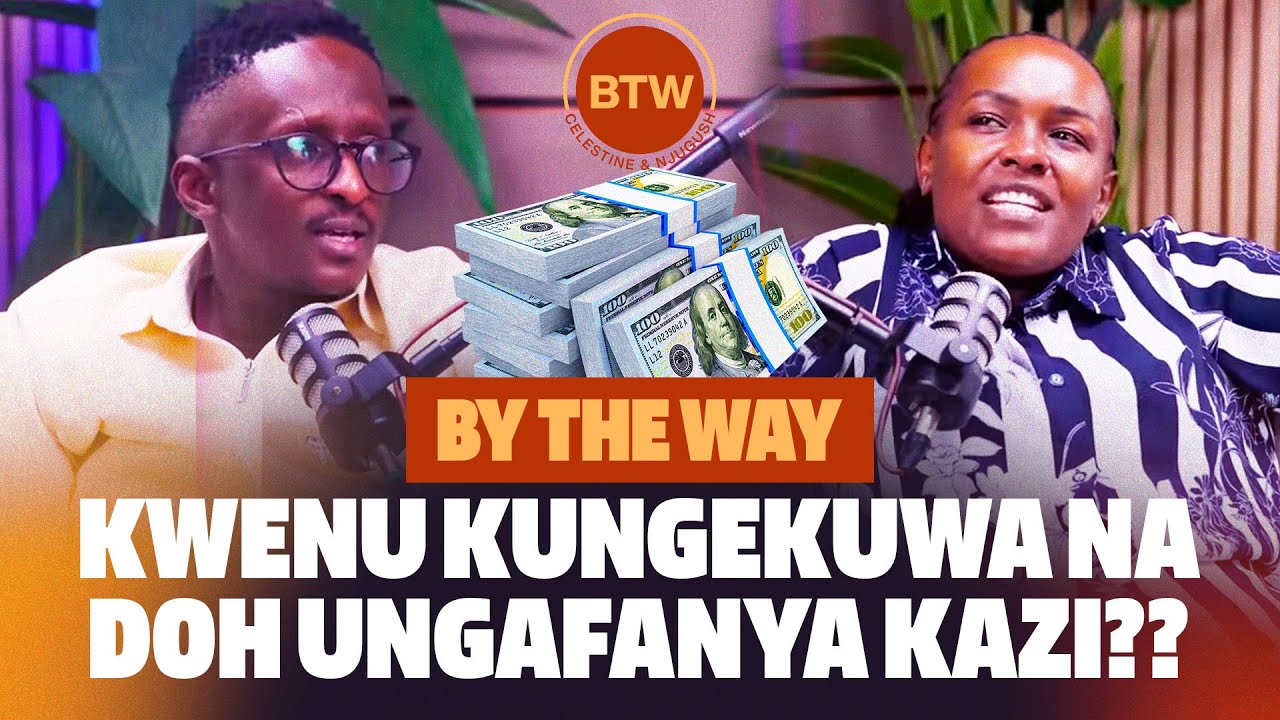 By The Way, Kwenu kungekuwa na doh ungafanya kazi?? - BTW Ep 38