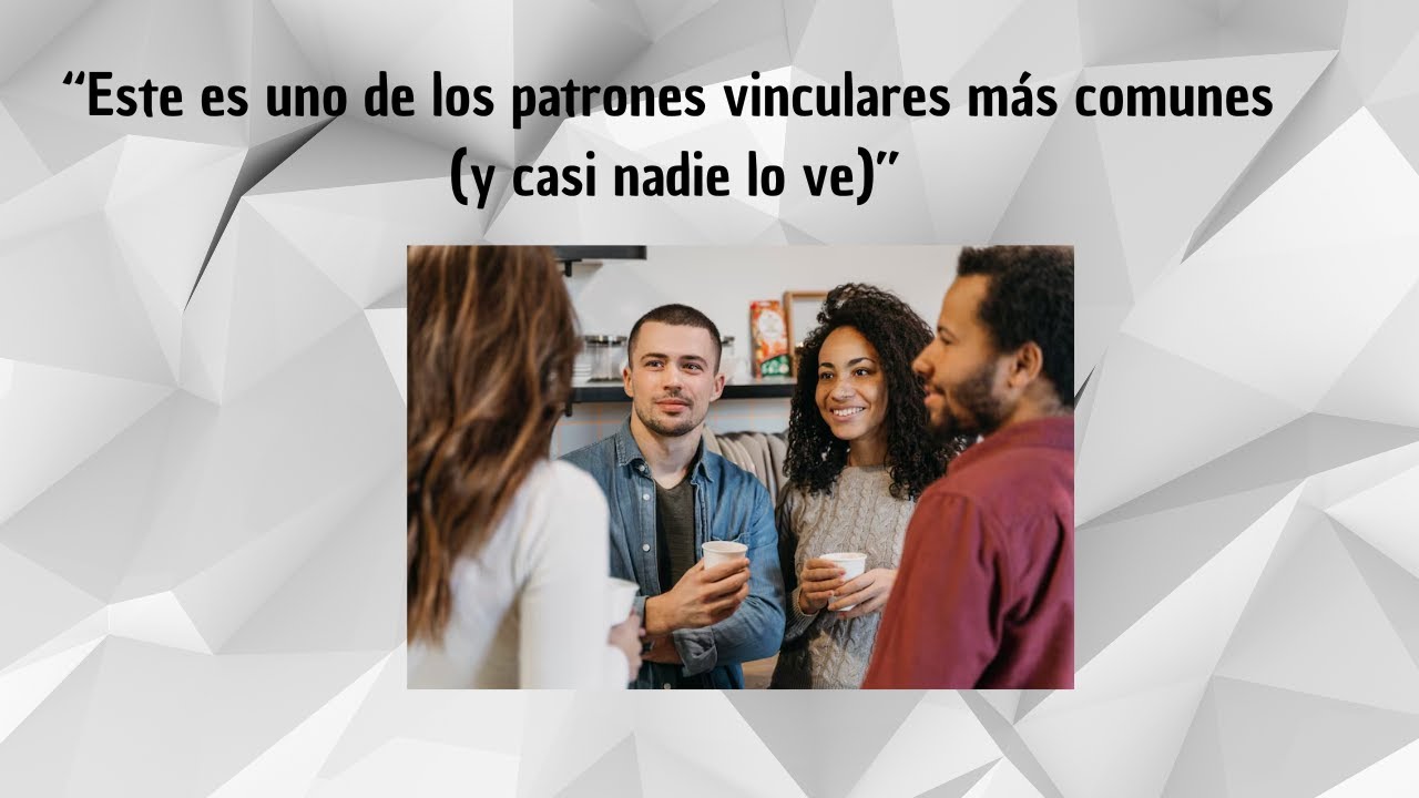 Este es uno de los patrones vinculares más comunes y casi nadie lo ve