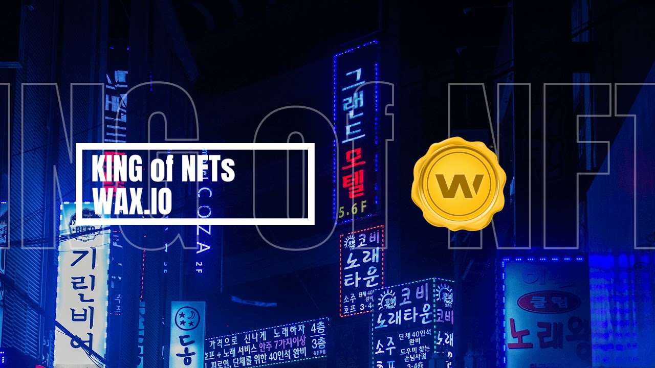WAX THE KING OF NFTs The Worldwide Asset eXchange&trade;