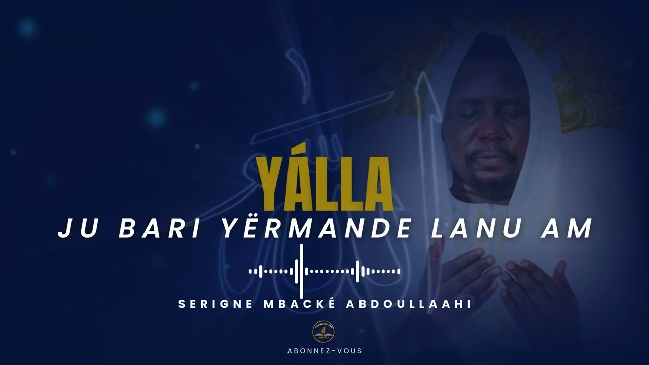 Serigne Mbacké Abdoullaahi : ❝ YÁLLA JU BARI YËRMANDE LANU AM