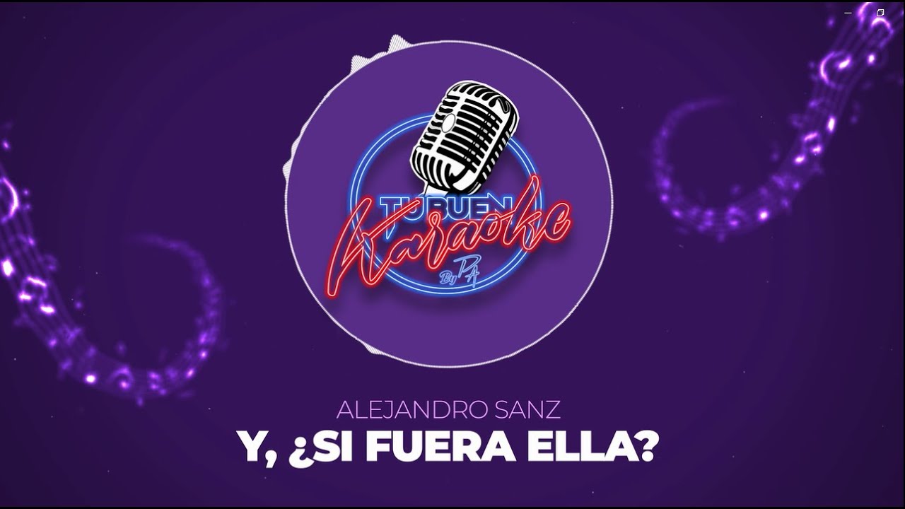 Alejandro Sanz - Y,  ¿Si Fuera Ella? - Tu Buen Karaoke by PA