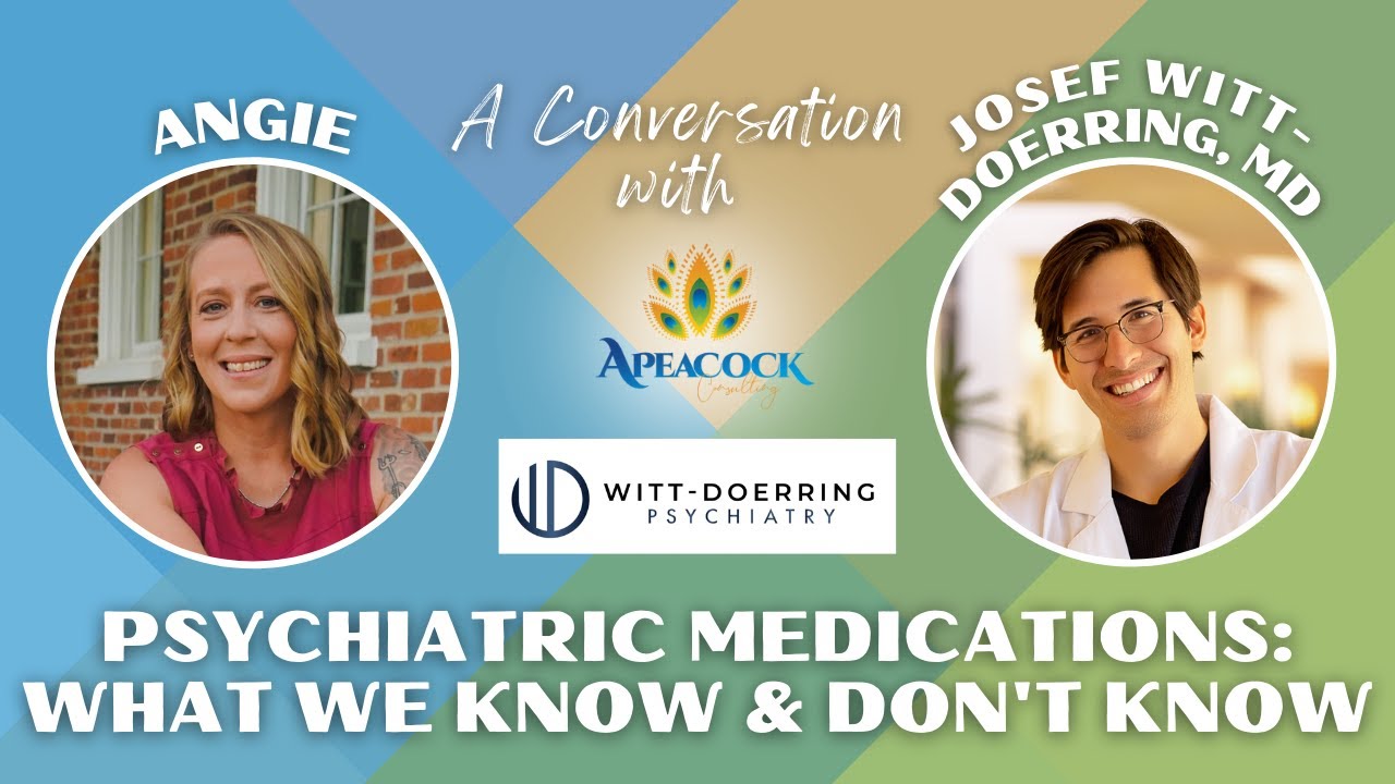 Josef Witt-Doerring, MD // Psychiatric Medications: What We Know & Don't Know