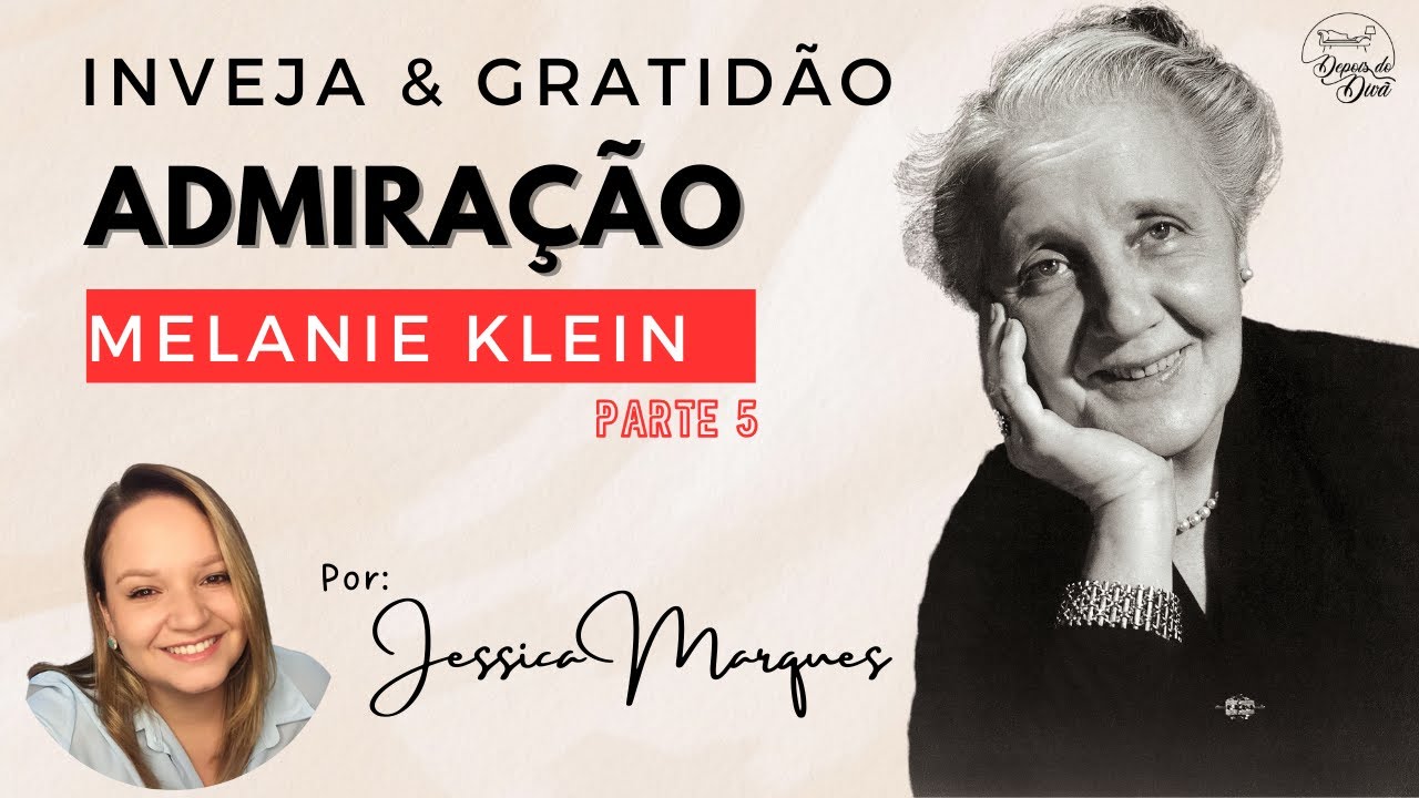 ADMIRAÇÃO - INVEJA E GRATIDÃO, MELANIE KLEIN: PARTE 05