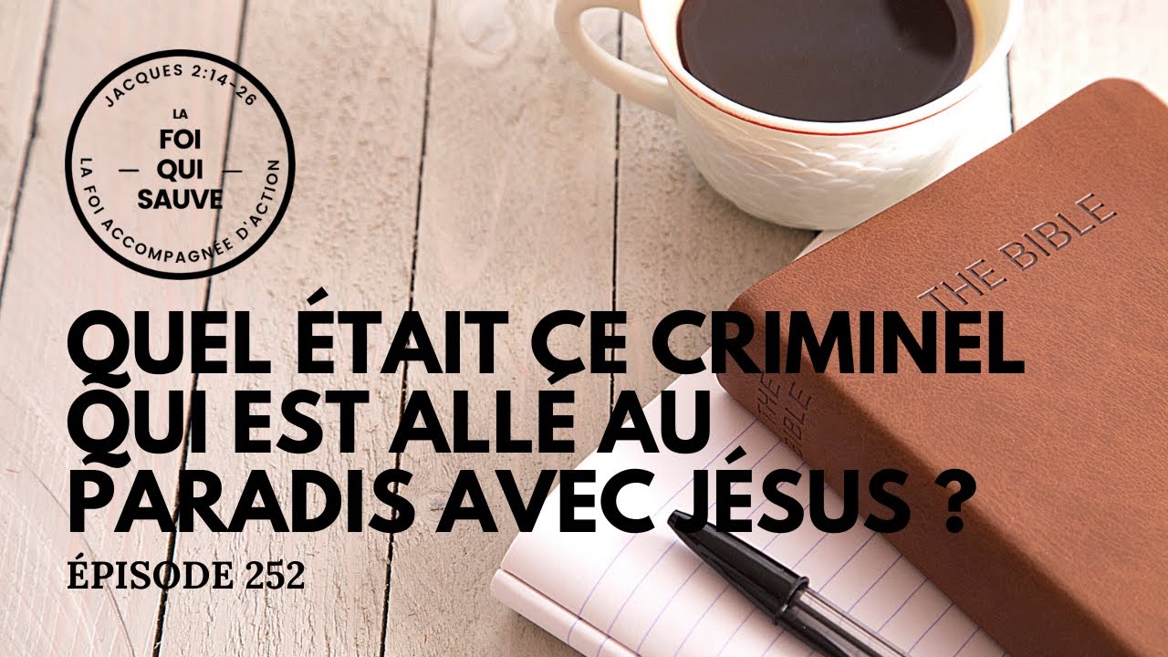 Quel était ce criminel qui est allé au paradis avec Jésus? | La Foi Qui Sauve | 252 (Francais)