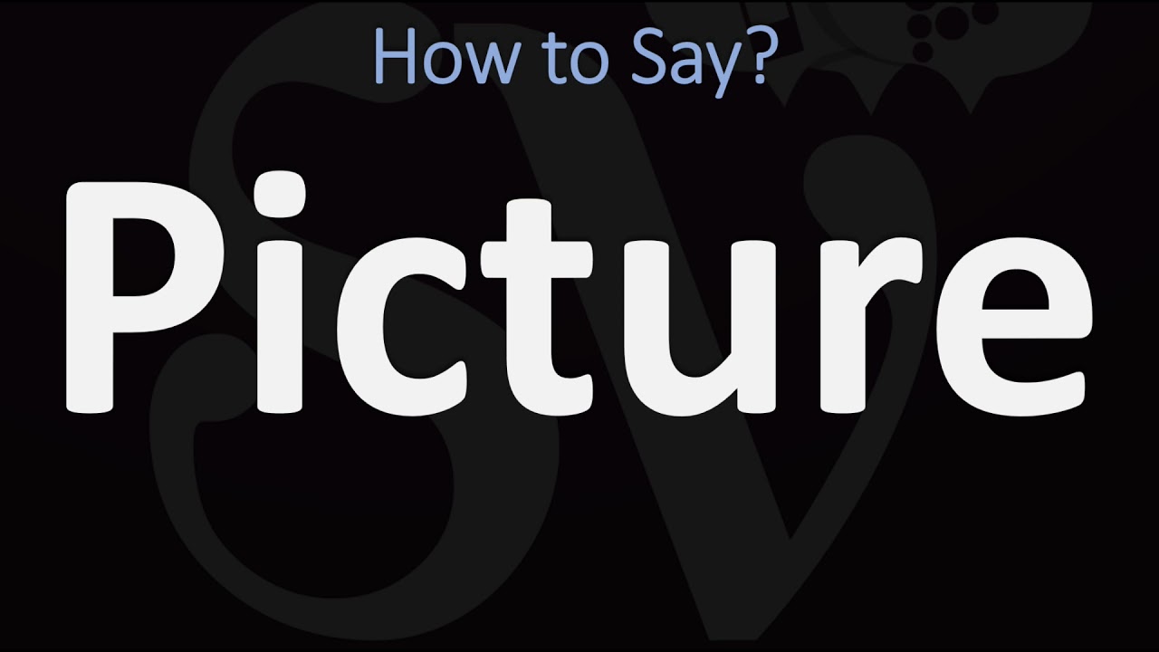 How to Pronounce Picture? (CORRECTLY)