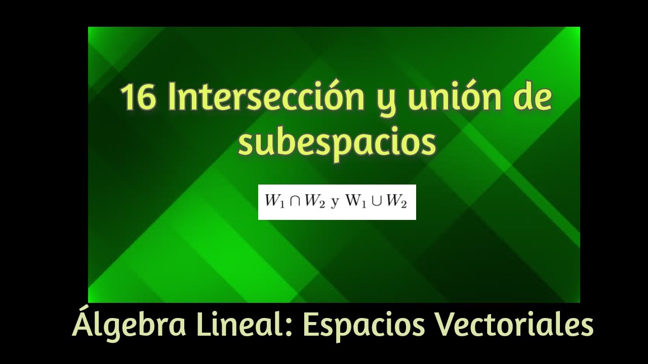 16 Intersecciones y uniones de subespacios