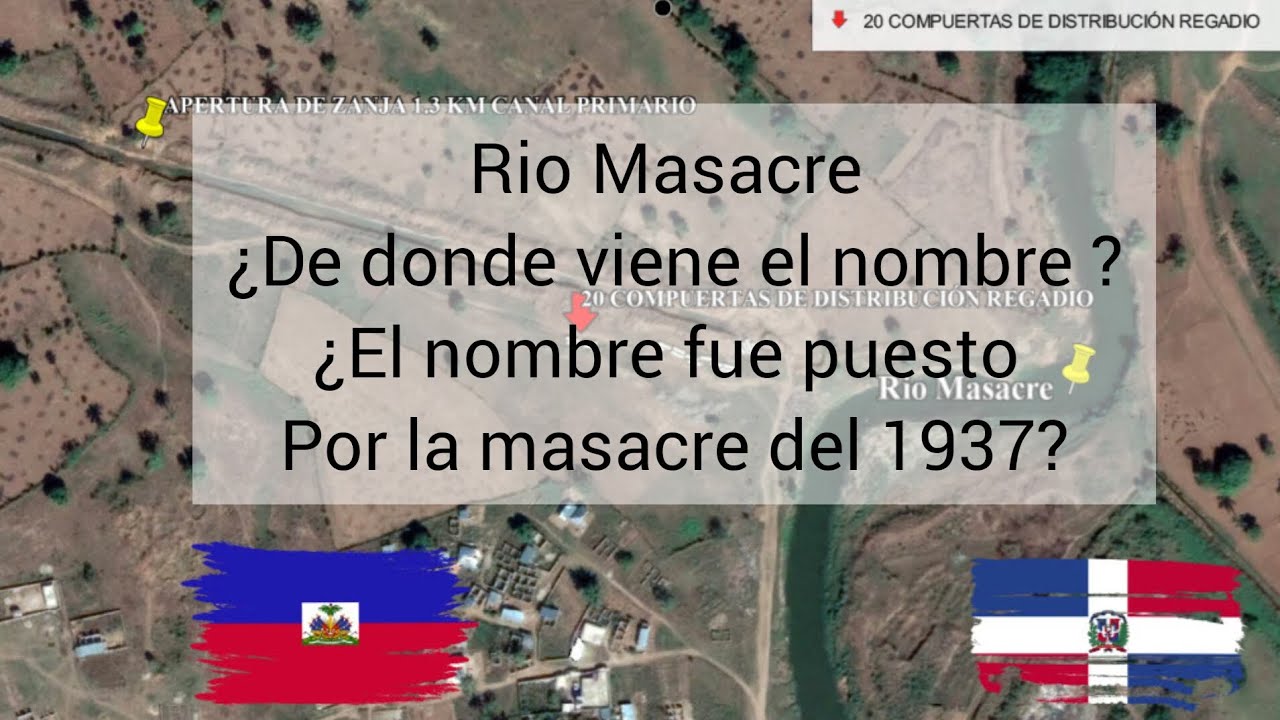 Rio Masacre , frontera de Republica Dominicana con Haiti (Historia del Nombre )