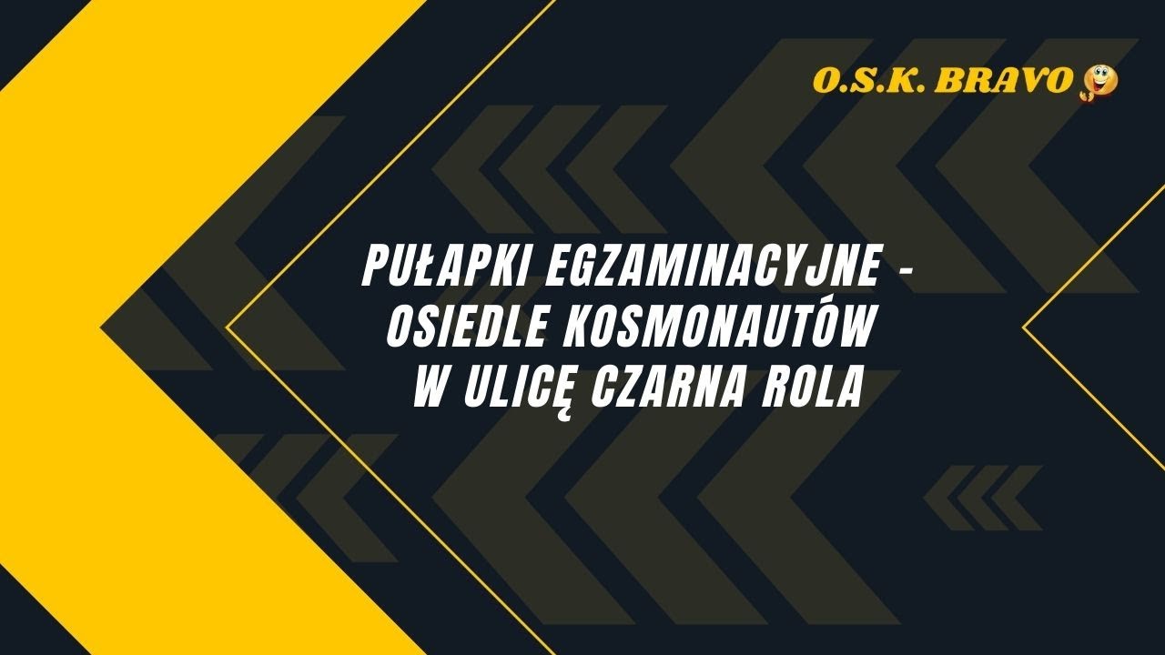 OSK BRAVO - Pułapki egzaminacyjne  - Osiedle Kosmonautów - ul. Czarna Rola