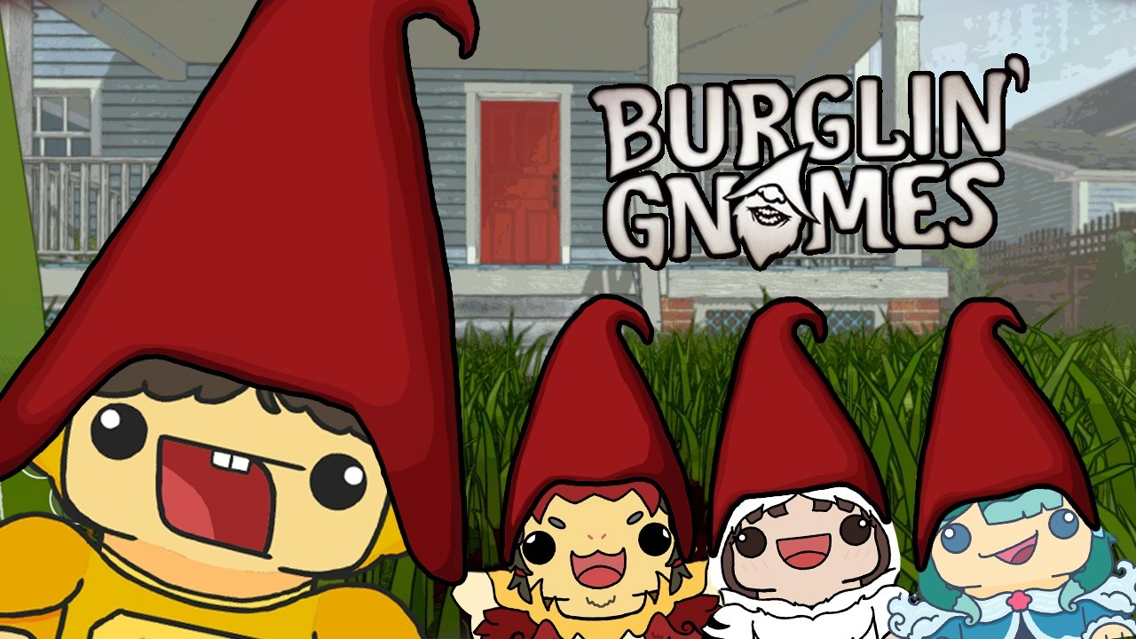 There’s gnome place like home.(Burglin' Gnomes)