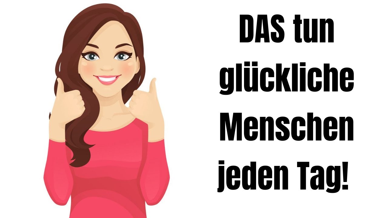 DAS tun glückliche Menschen jeden Tag! (Deshalb tu auch du es!)