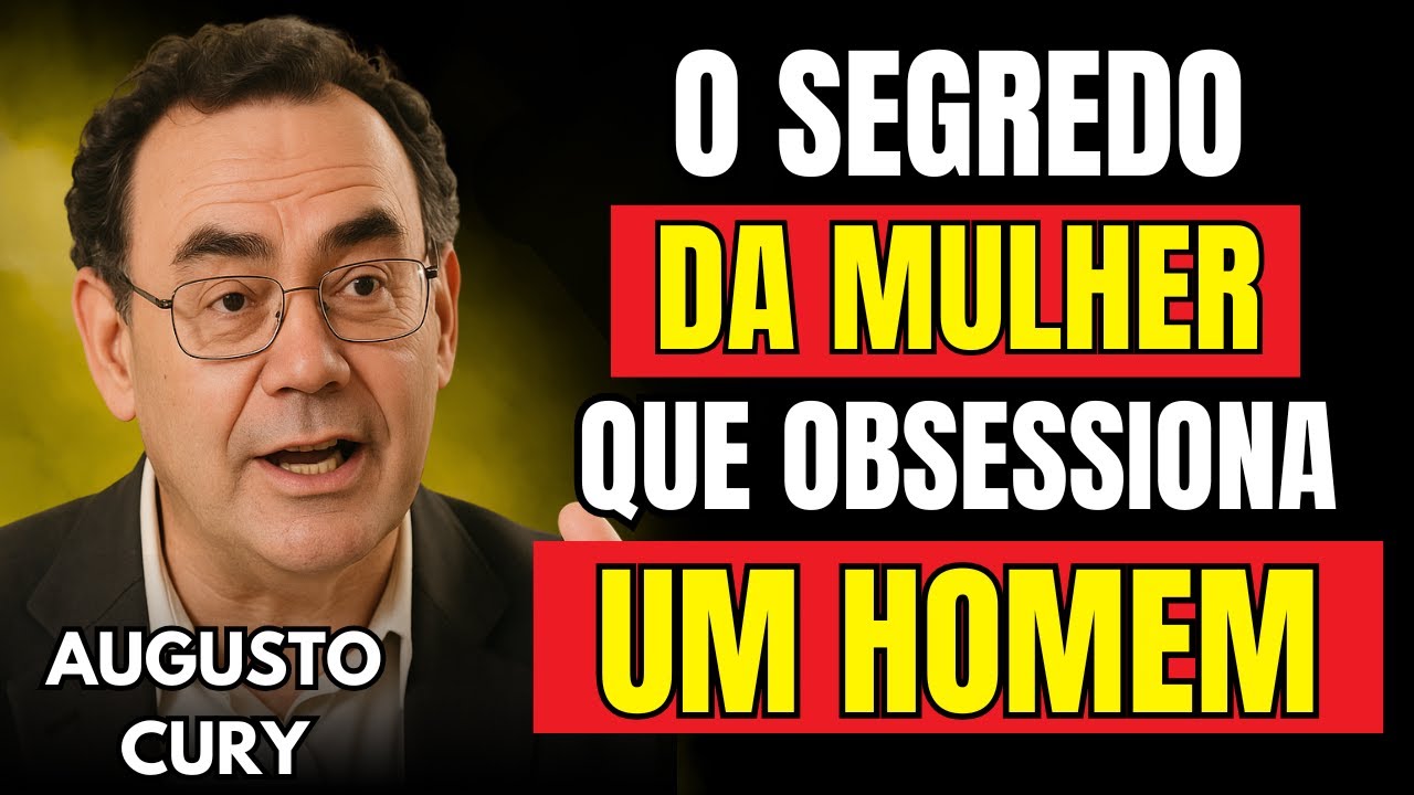 O SEGREDO DA MULHER QUE OBSESSIONA UM HOMEM (E QUE POUCOS SABEM) |  Augusto Cury