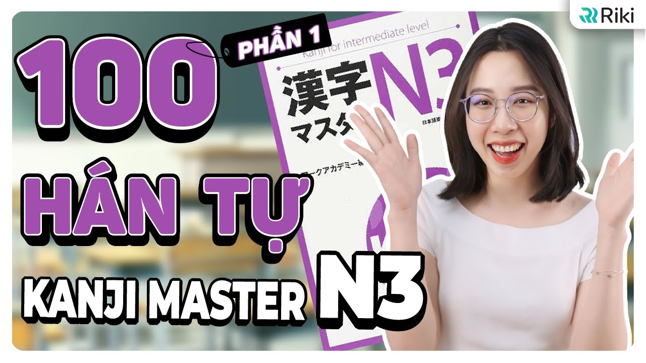 Mẹo nhớ 100 HÁN TỰ N3 siêu nhanh - nhập môn Kanji Master cho người mới