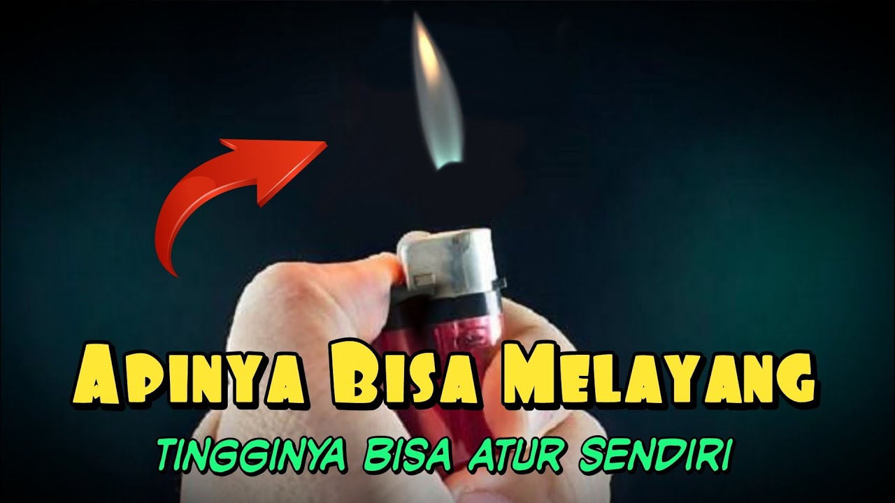 Cara Membuat Api Korek Gas Supaya Bisa Melayang Mudah