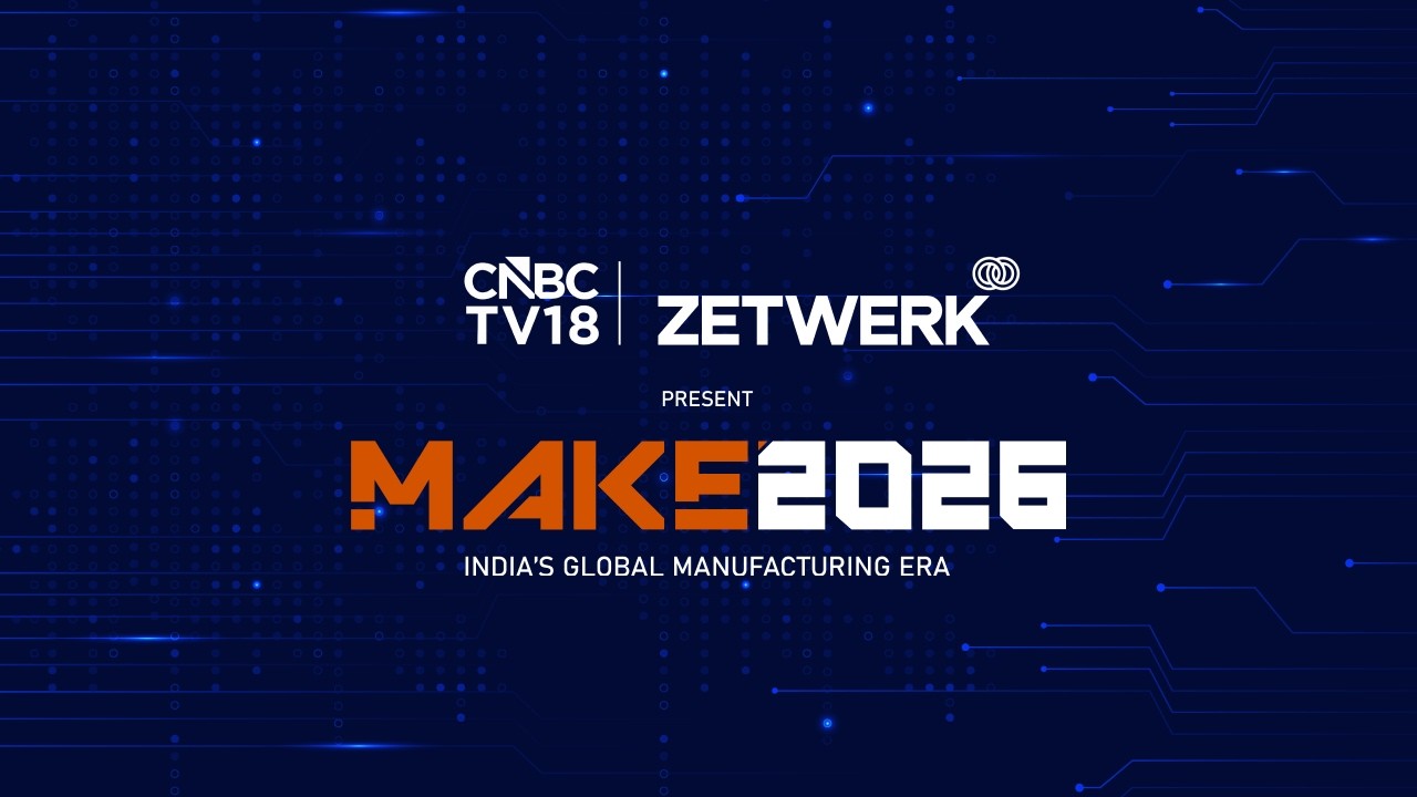 LIVE | MAKE 2026 &ndash; India's Global Manufacturing Era | CNBC-TV18 x Zetwerk