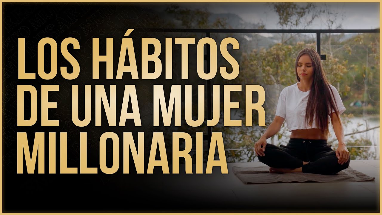 LOS HÁBITOS QUE CAMBIARON MI VIDA Y ME HICIERON MILLONARIA - Luisa Chimá