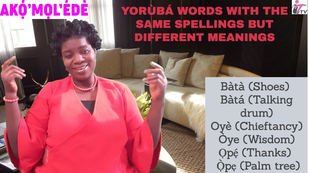 YORÙBÁ WORDS WITH THE SAME SPELLING BUT DIFFERENT MEANING PART 1