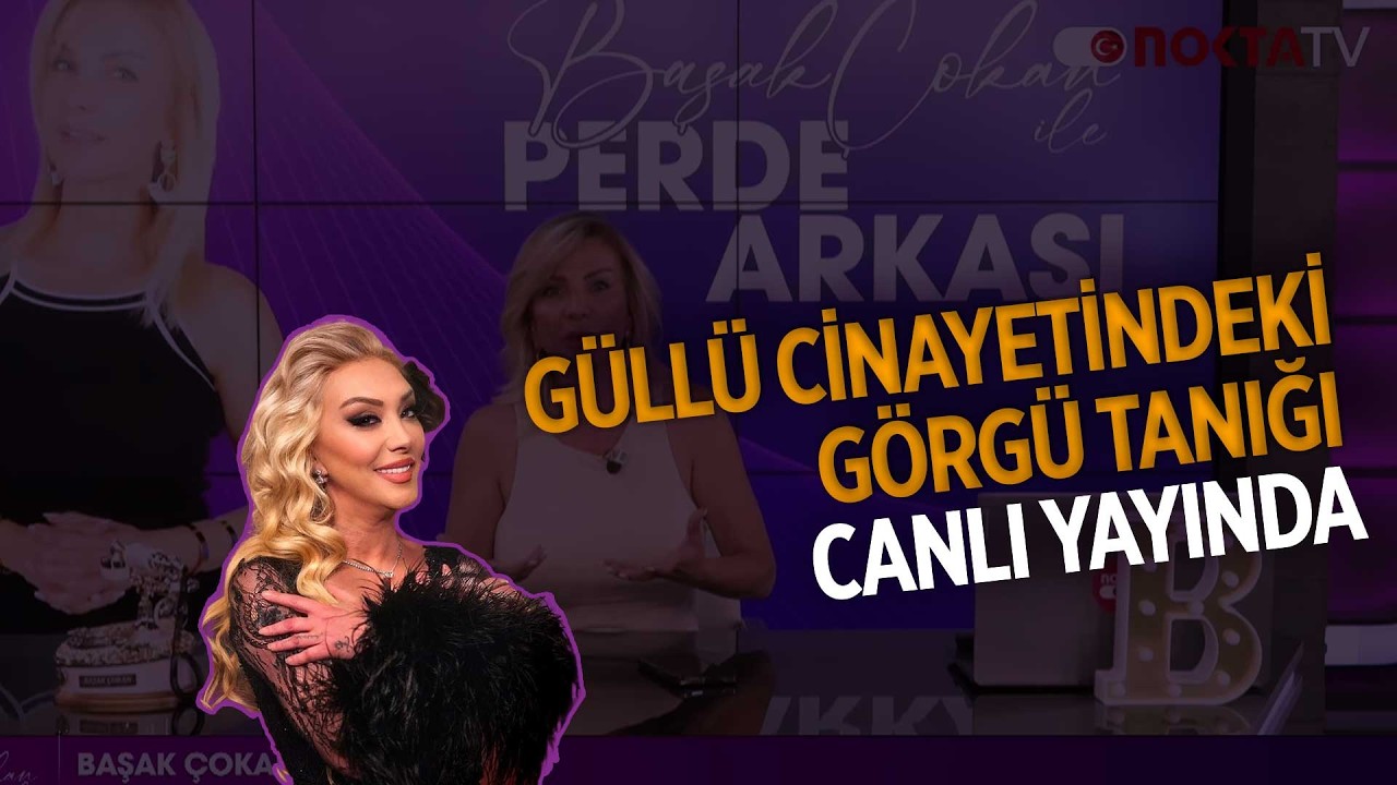 G&uuml;ll&uuml; Cinayetindeki G&ouml;rg&uuml; Tanığı Canlı Yayında | Perde Arkası | 7.08.2026