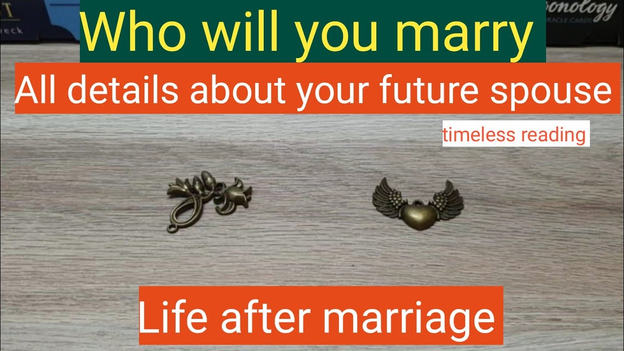 Who will you marry.. details about your future spouse + life after marriage 😇🥰🤲❤