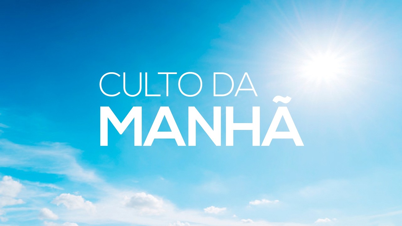 Culto da Manhã - 08/03/2026