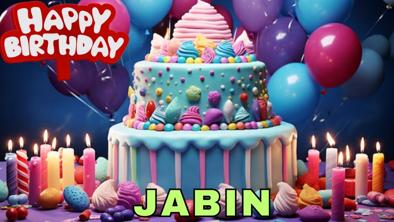 Happy Birthday Jabin, Birthday Wishes, Birthday Song, Today, hbd