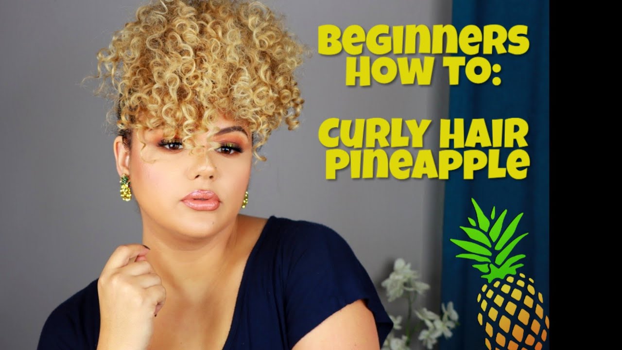 CURLY HAIR PINEAPPLE 101