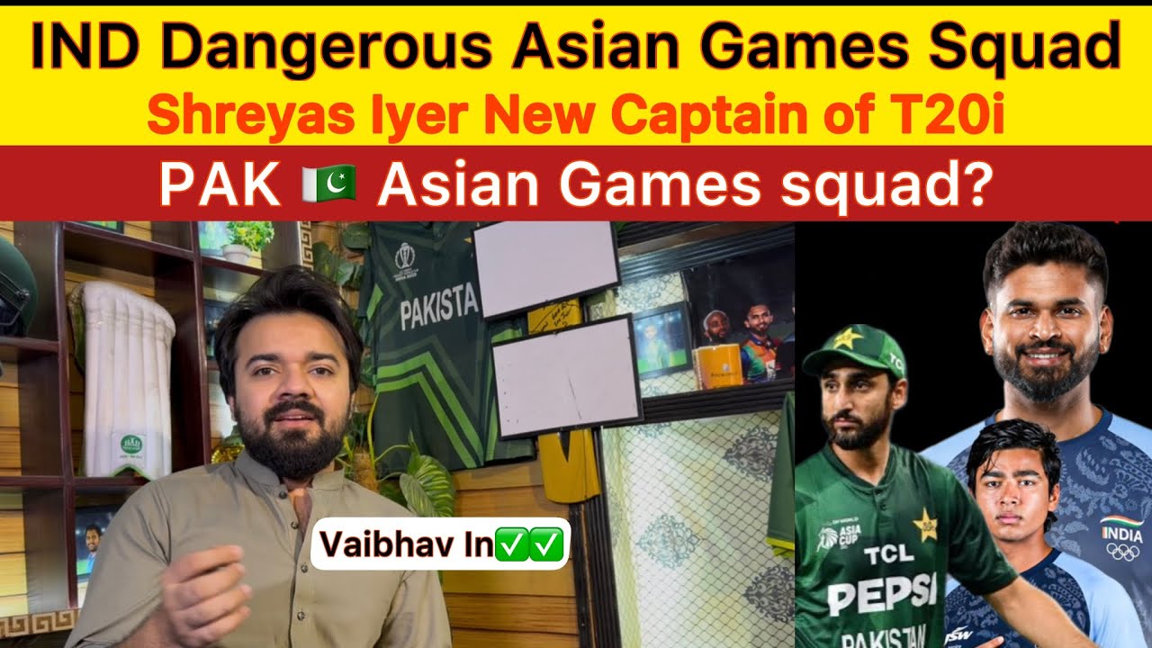 Dangerous IND T20 Squad for Asians Games Shreyas iyer the new captain for INDIA in T20 PAK squad?