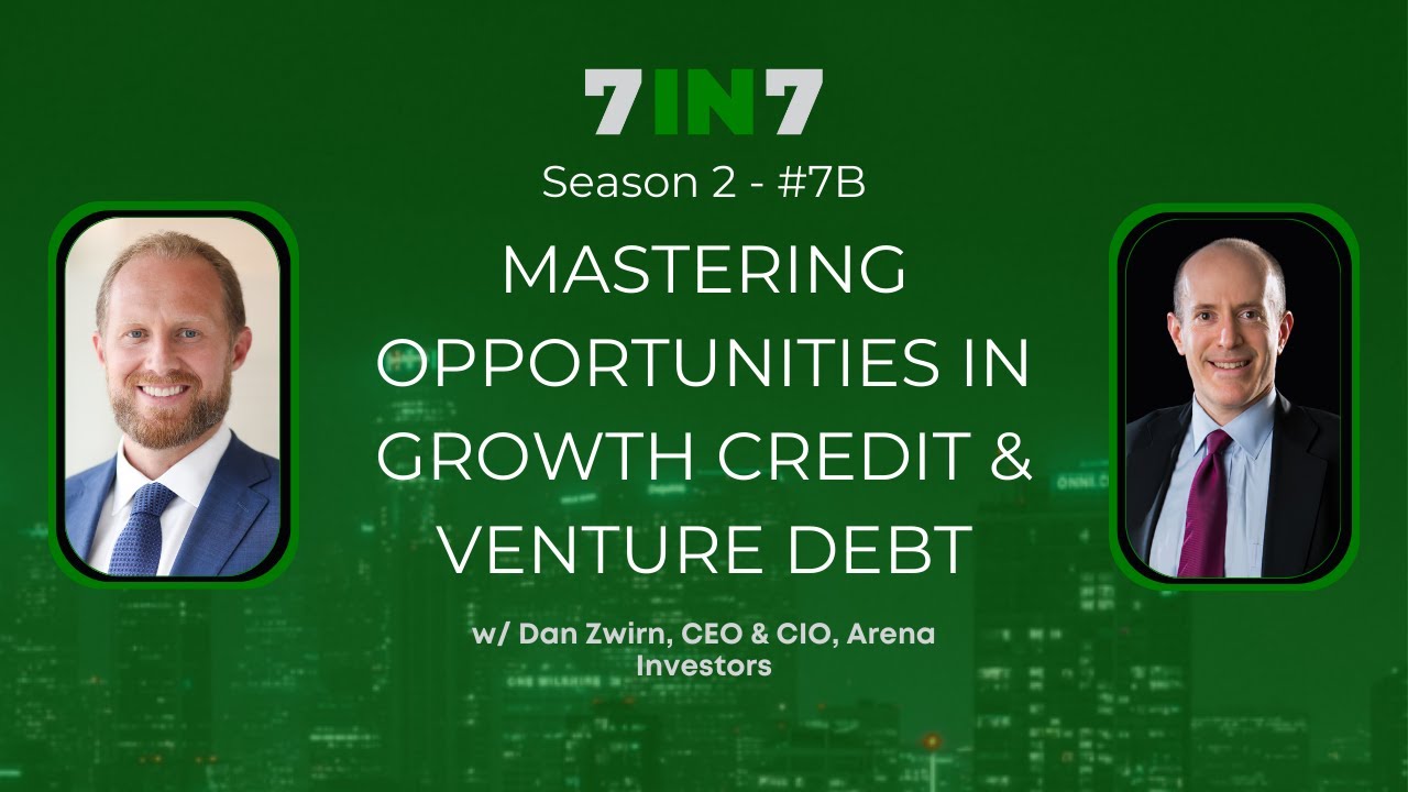 7B: Mastering Opportunities in Growth Credit & Venture Debt w/ Dan Zwirn