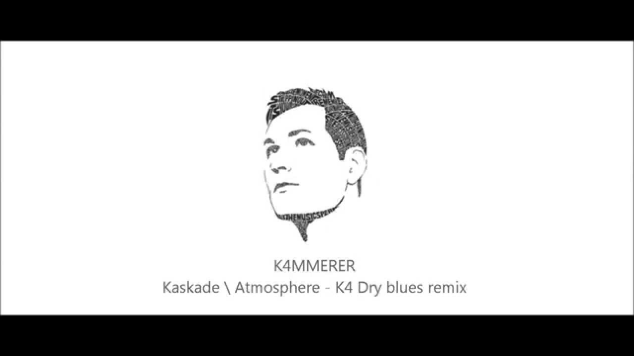 Kaskade \ Atmosphere - K4 Dry blues remix (K4MMERER 2015)
