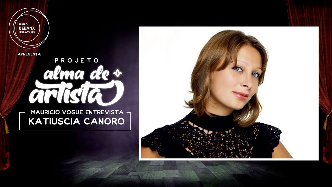 Projeto Alma de Artista - Maurício Vogue Entrevista Katiuscia Canoro