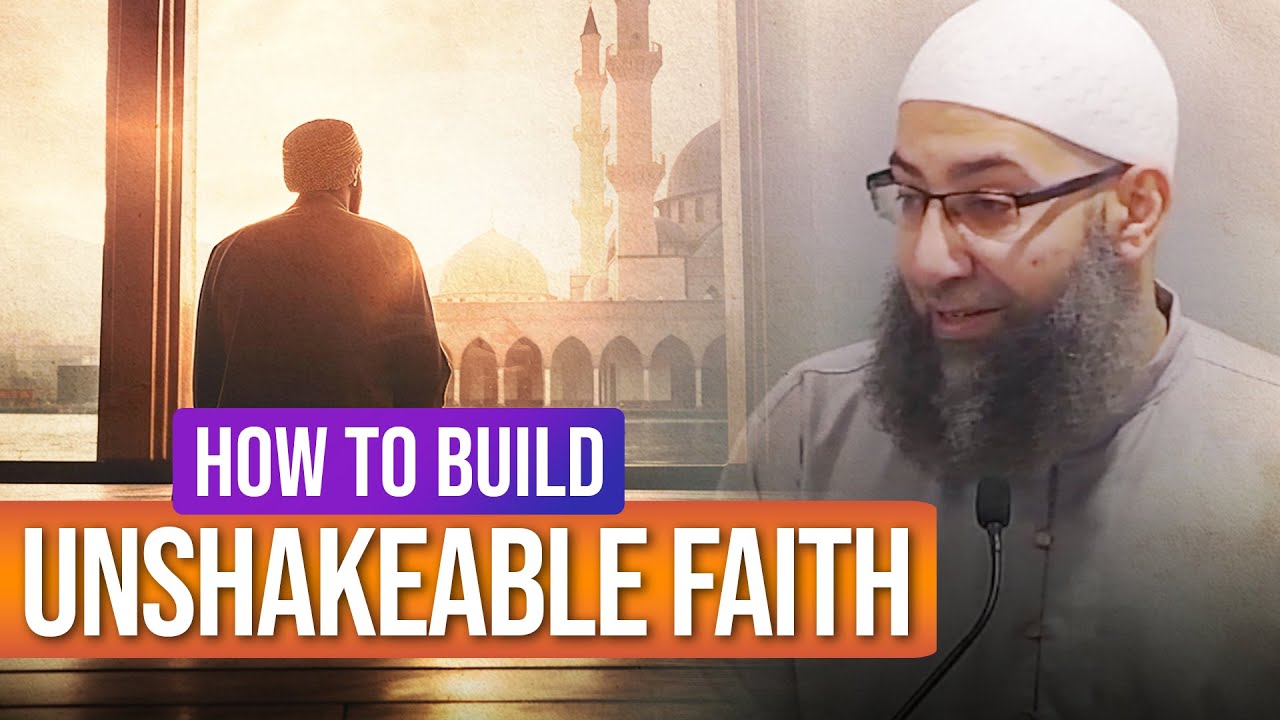 How to Build Unshakeable Faith - Friday Khutbah by Sh. Mohammad Elshinawy