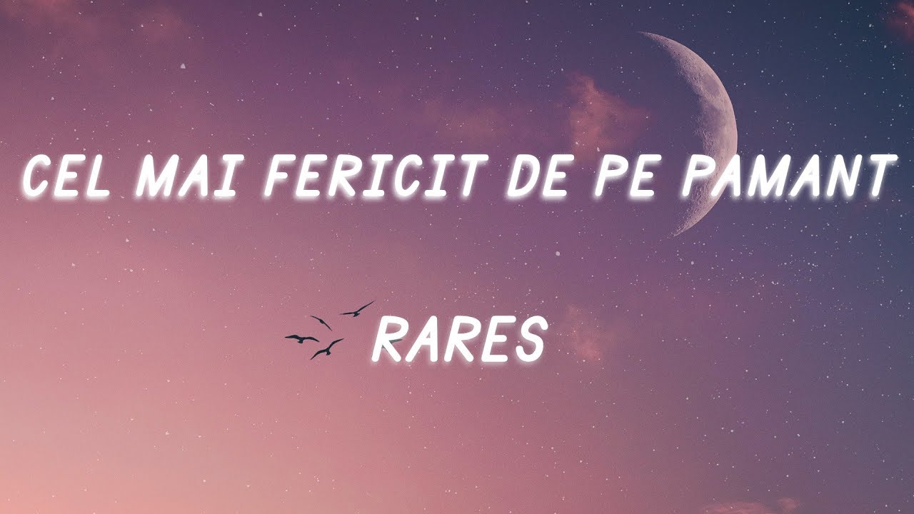 rares - Cel mai fericit de pe pǎm&acirc;nt (Versuri / Lyrics)