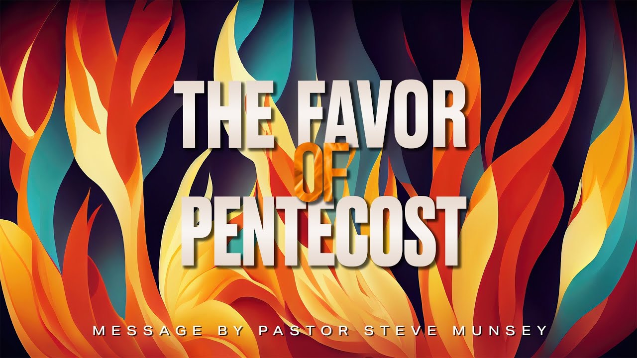 The Favor of Pentecost | Pastor Steve Munsey