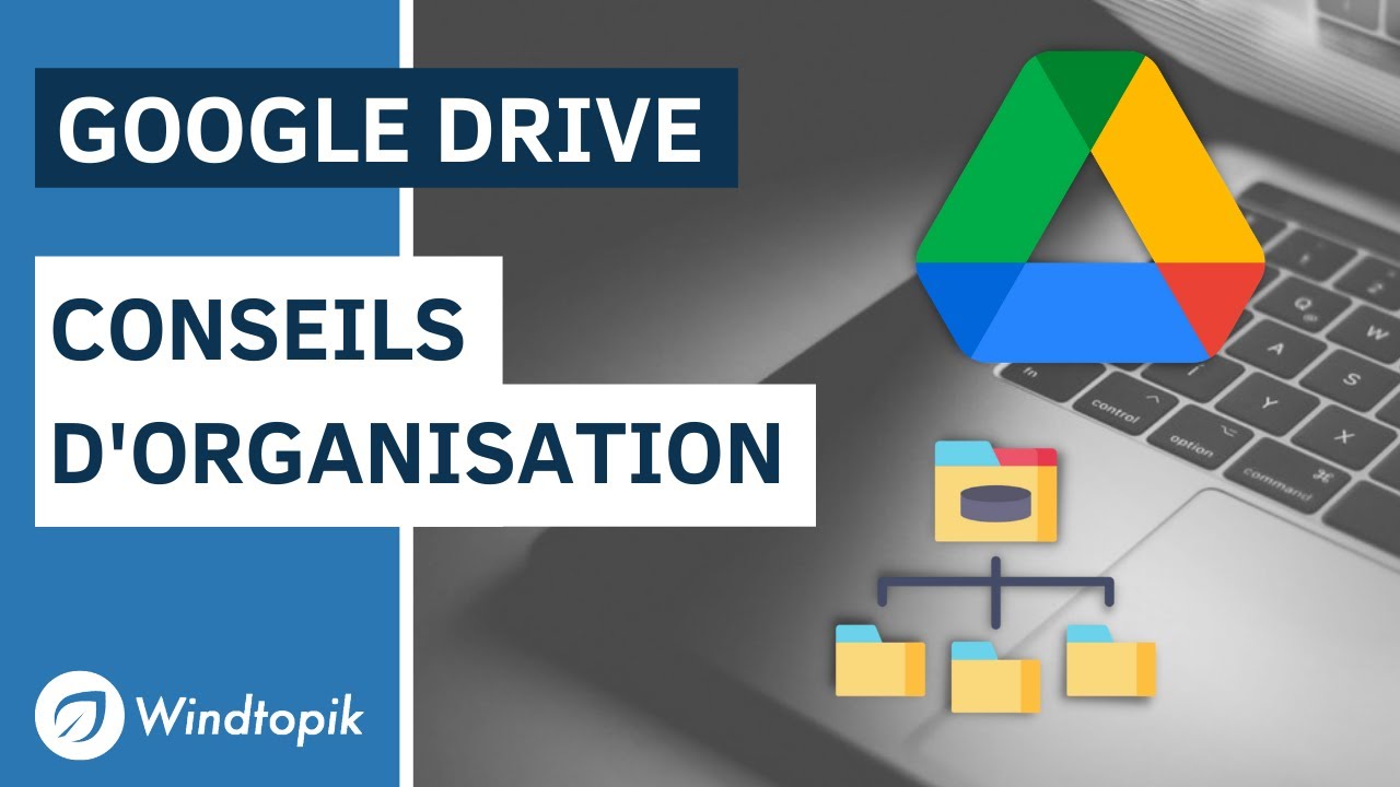 GOOGLE DRIVE : CONSEILS D'ORGANISATION
