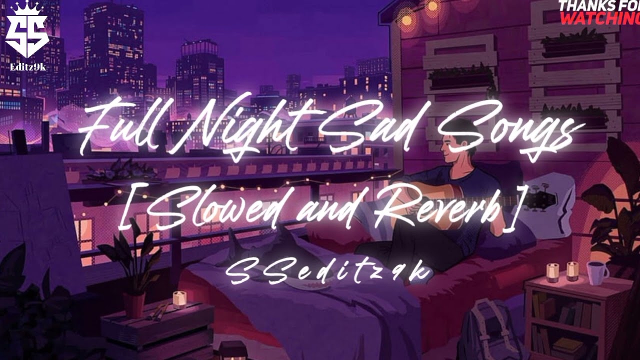 Full Night Sad Songs 😔 [SLOWED AND REVERB] || Heartless songs 💔 || @SSeditz9k ||