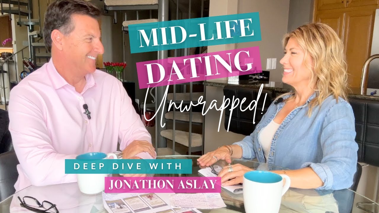 MID-LIFE DATING UNWRAPPED: Deep Dive with Jonathon Aslay! - Episode 4