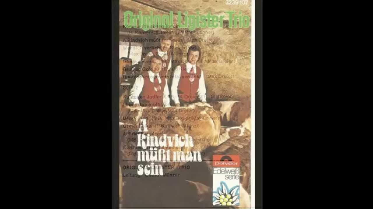 2 A Rindvieh müßt man sein  Orig.Ligister Trio