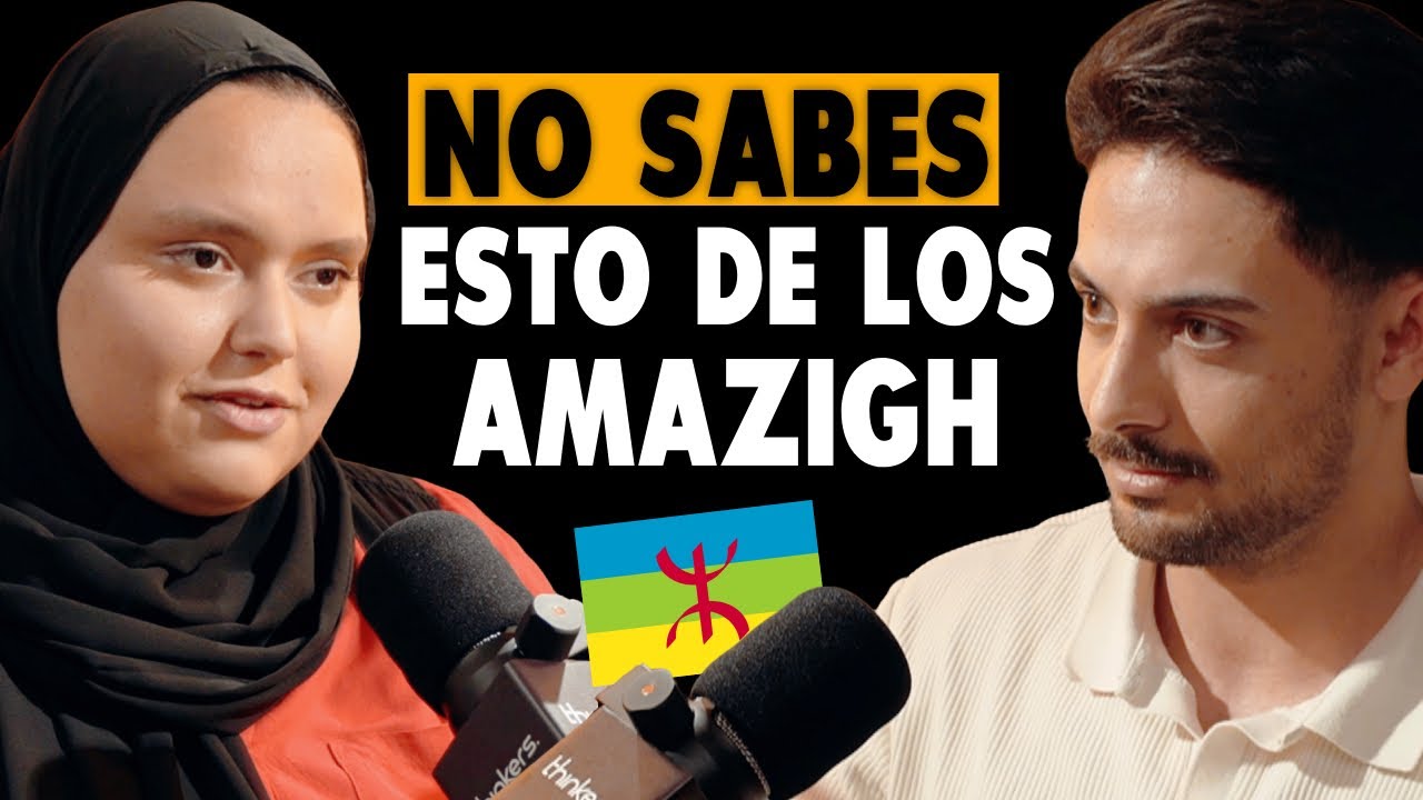 Lo que NADIE te cuenta sobre la CULTURA AMAZIGH | Thinkers Podcast con Amazigh Talks