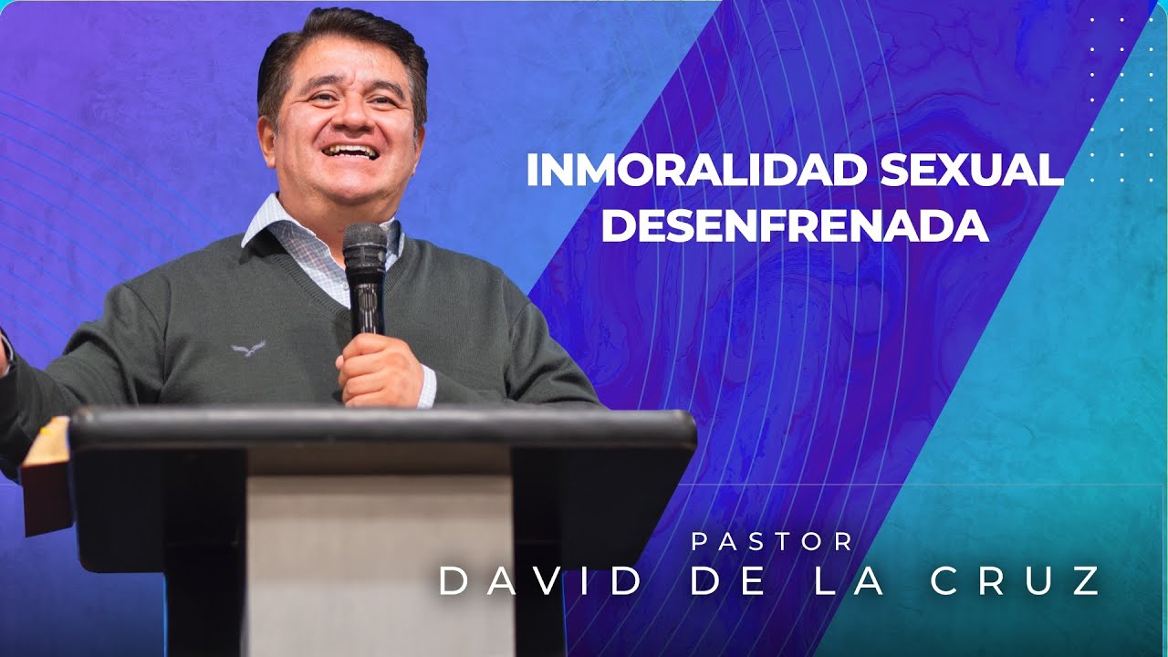 Inmoralidad sexual desenfrenada | Pastor David De La Cruz | VNPEM Toluca