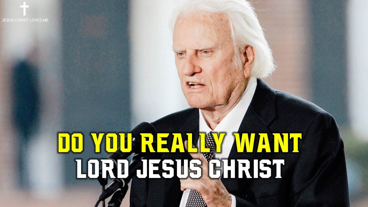 Do You Really Want Lord JESUS CHRIST | Billy Graham sermon