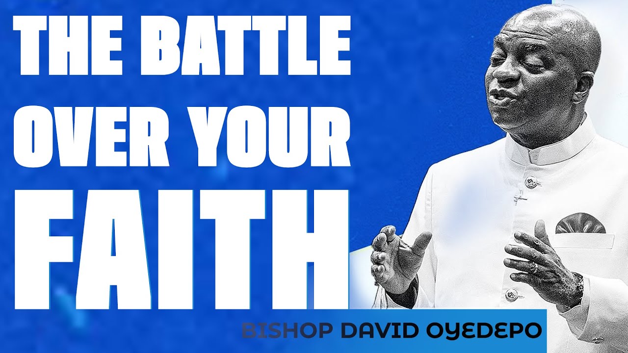 WHY the devil is after the Faith of the SAINTS | Bishop David Oyedepo