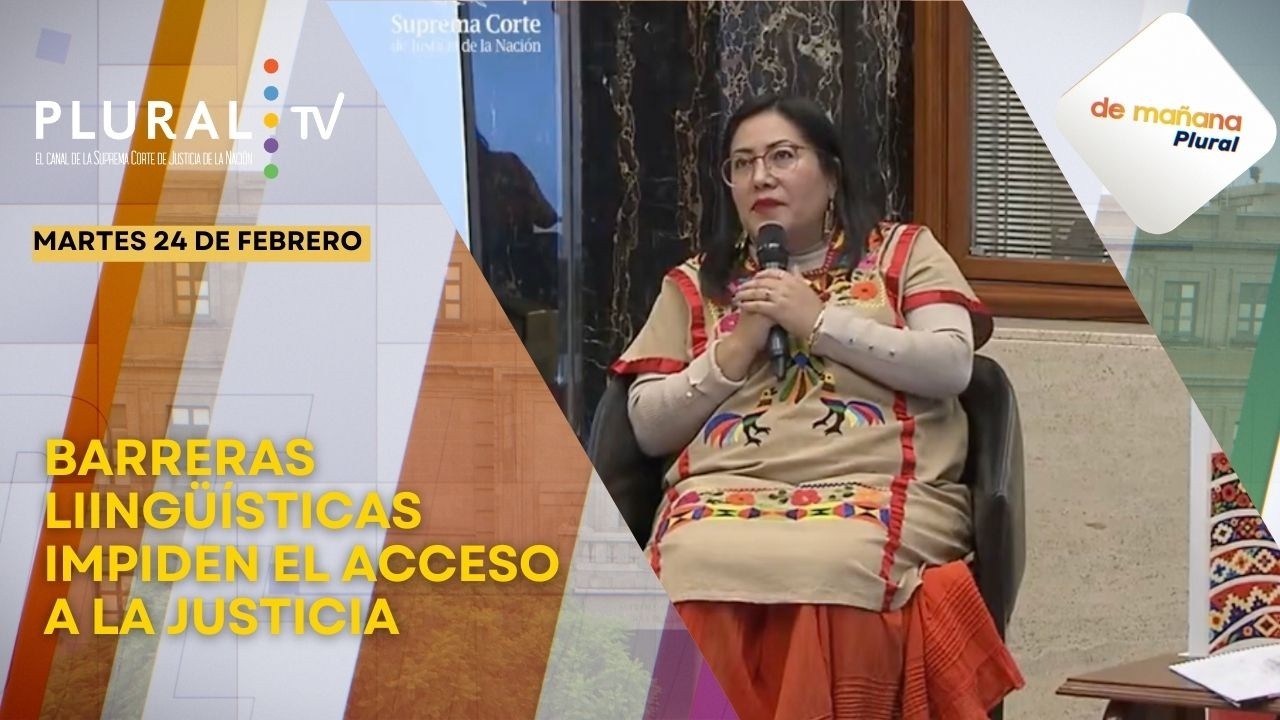 De Mañana Plural 24 de febrero 2026 | Barreras liingüísticas impiden el acceso a la justicia